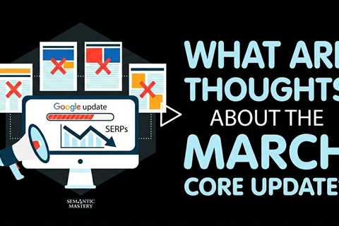 What Are Your Thoughts About The March Core Update?