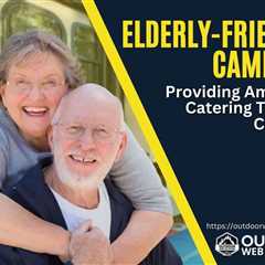 Elderly-Friendly Campground Amenities That Drive Bookings